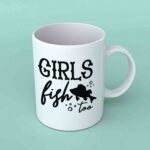 Girls fish too fishing coffee mug