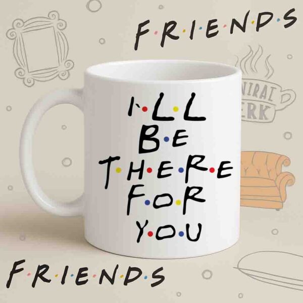 I'll Be There For You Mug – Friends Theme Song Quote