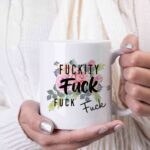 Fuckity fuck fuck coffee mug