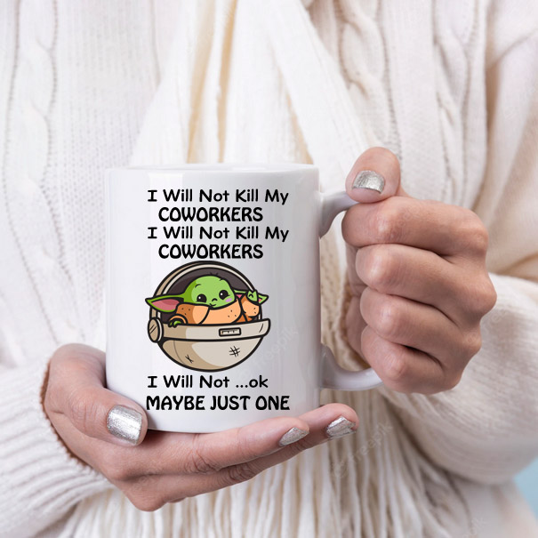 I will not kill my coworkers coffee mug