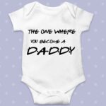 The one where you become a Daddy baby grow