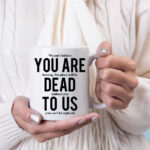 You are dead to us coffee mug