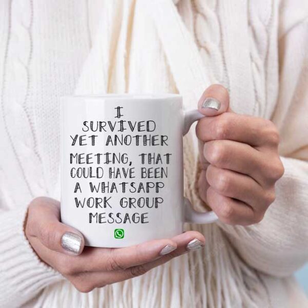 I survived yet another meeting whatsapp coffee mug