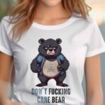 Don't fucking care bear Ladies T-shirt