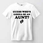 Guess who is gonna be an Aunt shirt
