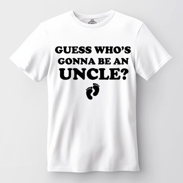 Guess who is gonna be an Uncle shirt