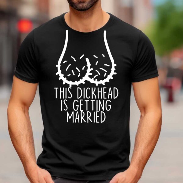 This dickhead is getting married T-shirt
