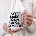 Coffee make brain work gooder mug