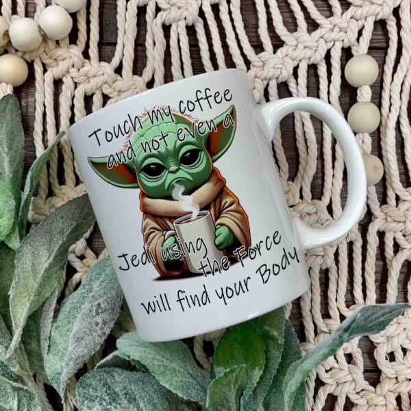 Touch my coffee mug Yoda