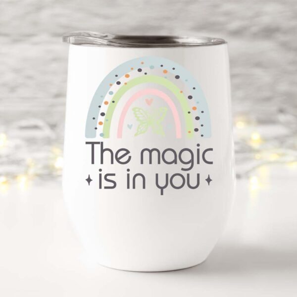 Wine tumbler the magic is in you