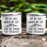 Not all who wander are lost firewood enamel mug
