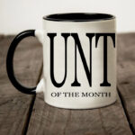 Cunt mug - of the month