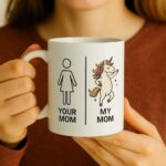 Your Mom my mom Unicorn mug