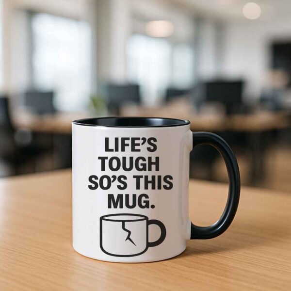 Lifes Tough So is This Mug