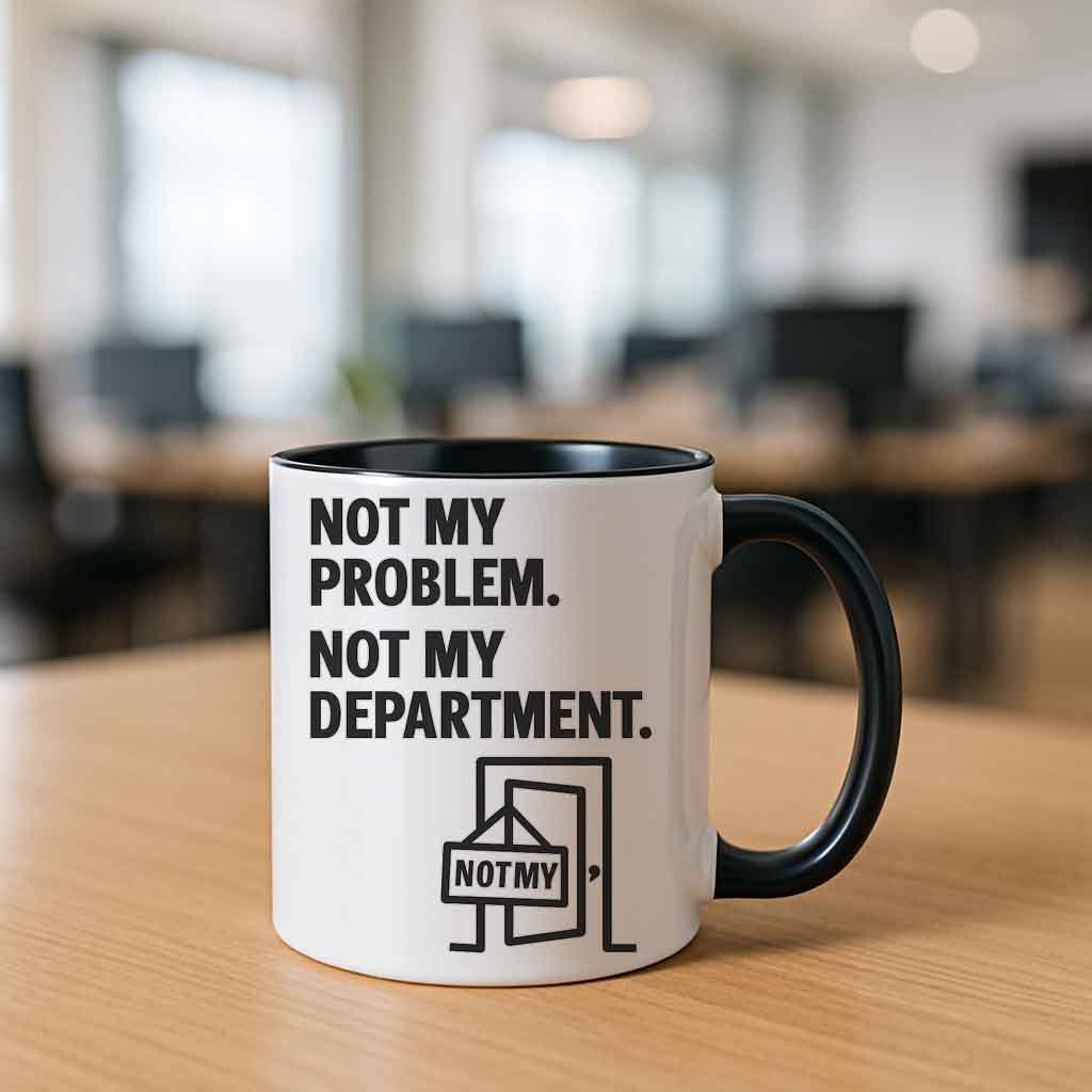 Not My Problem Not My Department mug