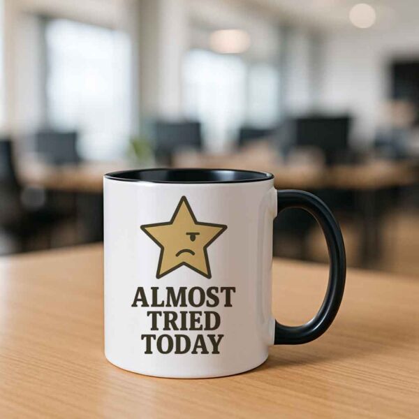 Almost Tried Today Funny mug