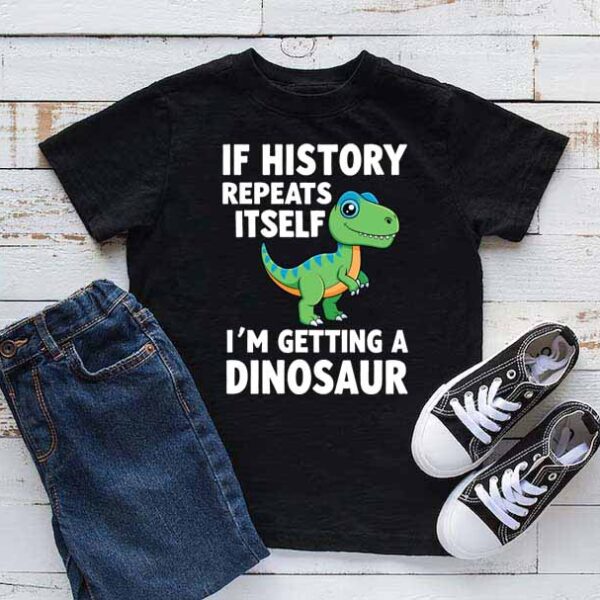 If History Repeats Dinosaur T-shirt