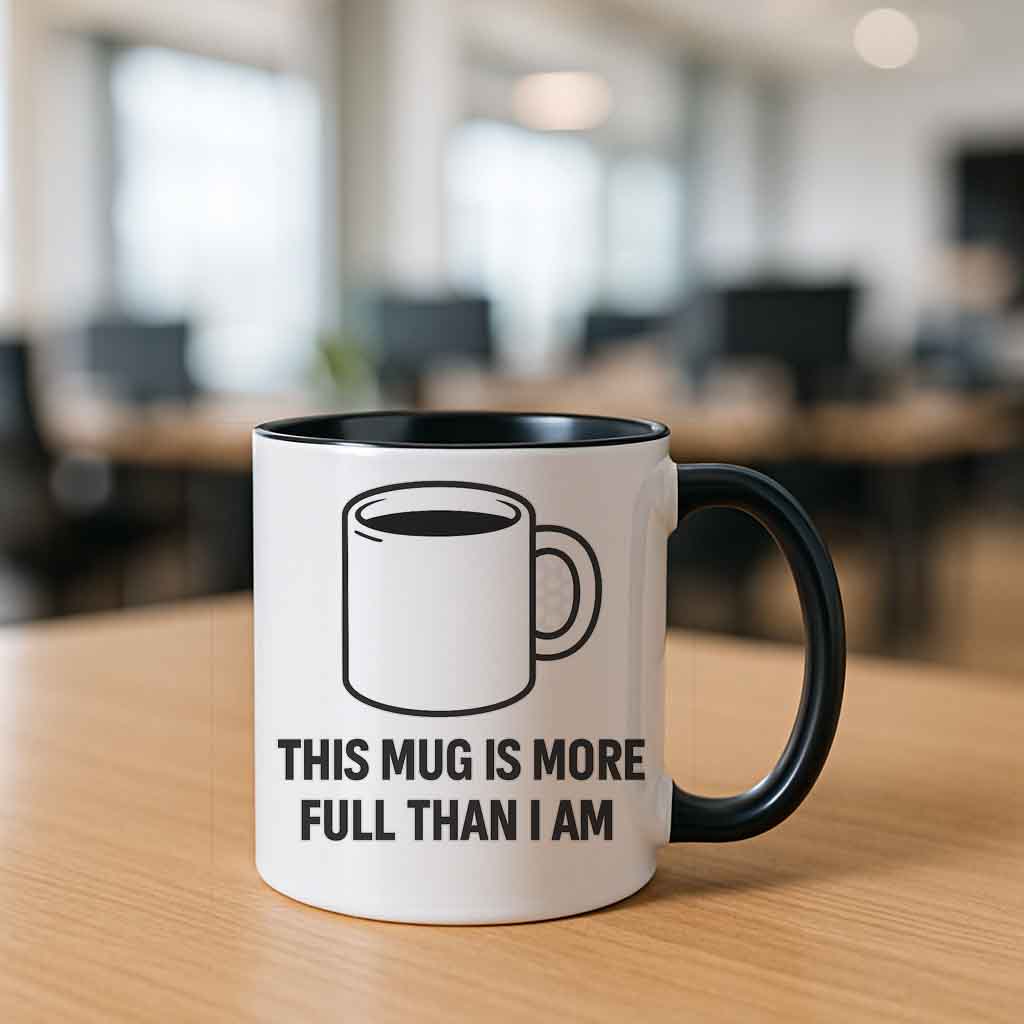 This Mug Is More Full Than I Am Anti-Motivation Mug