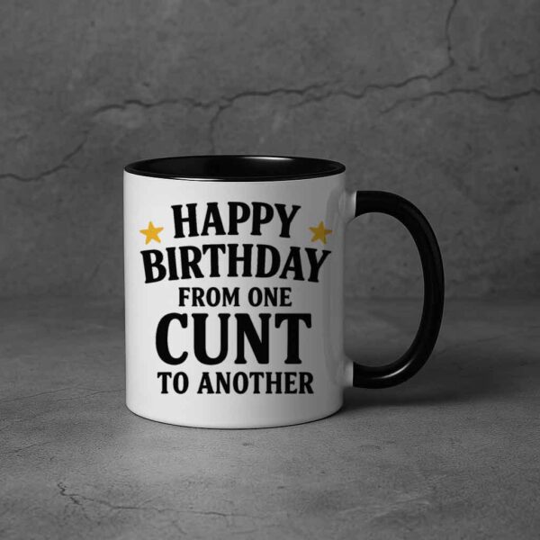 From One Cunt to Another -Rude Birthday Mug