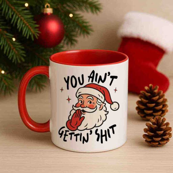 Christmas Mug – You Ain’t Getting Shit Santa