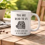 You Are Dead To Us (Good Luck at the New Job) Mug