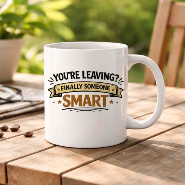 Retirement & Farewell Mug – You’re Leaving? Finally Someone Smart
