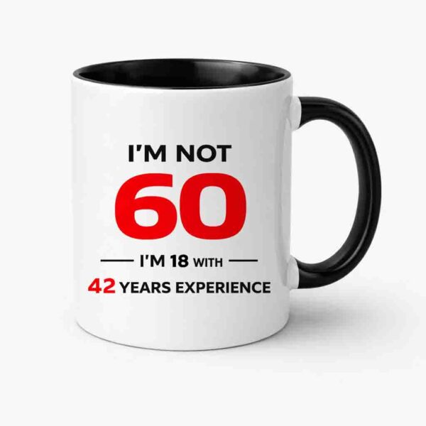 Birthday mug I'm not 60 I'm 18