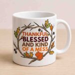 Mom Mug – Thankful Blessed and Kind of a Mess Coffee Mug