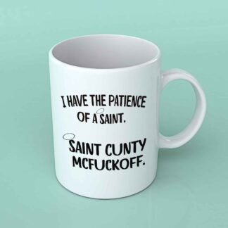 I have the patience of a saint funny coffee mug