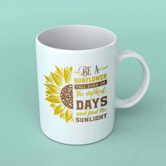 Be a sunflower tall even on the dark days coffee mug