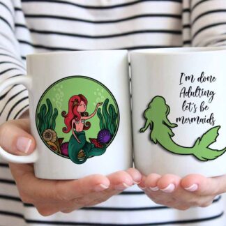 I'm done Adulting lets be mermaids Coffee mug