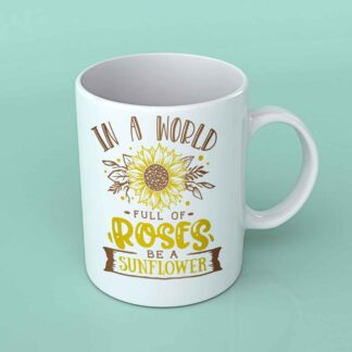 In a world full of roses Sunflower coffee mug